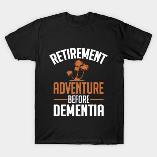 Retirement - Adventure before dementia T-Shirt